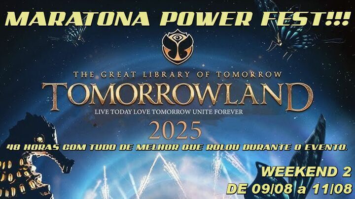 Maratona Power Fest!!! Tomorrowland 2025. 48 horas com tudo de melhor do evento. Confira o line up completo.