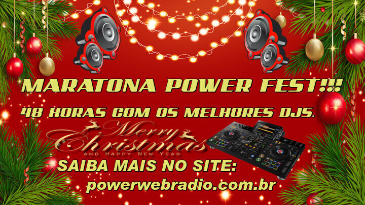 Maratona Power Fest!!! 48 horas com os melhores Djs. Confira o line up completo. (SPECIAL MERRY CHRISTMAS).